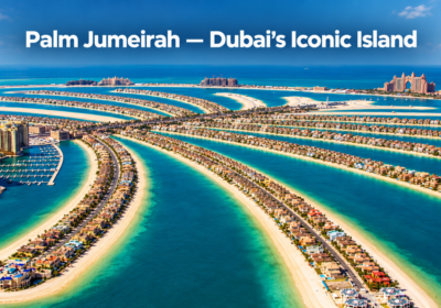 Palm Jumeirah — Complete Guide to Dubai’s Iconic Island 2026